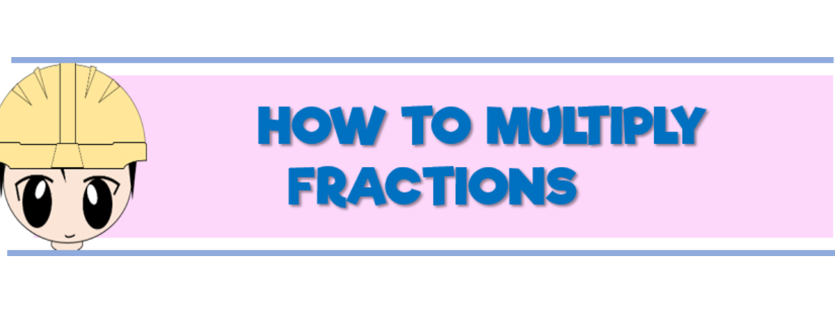 How to multiply fractions step-by-step with clear examples
