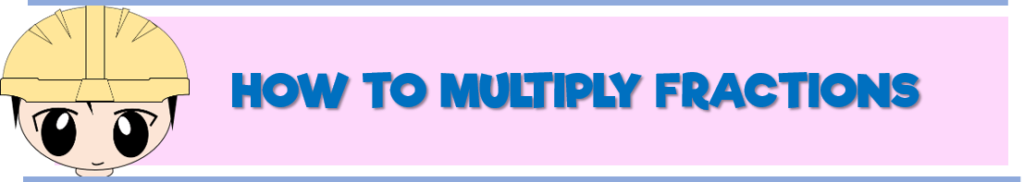 How to Multiply Fractions – with Clear Examples | MATH LOVER